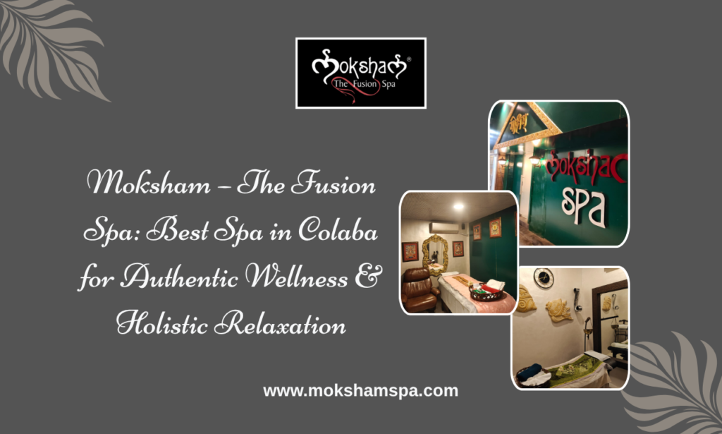 Best spa in Colaba Moksham – The Fusion Spa