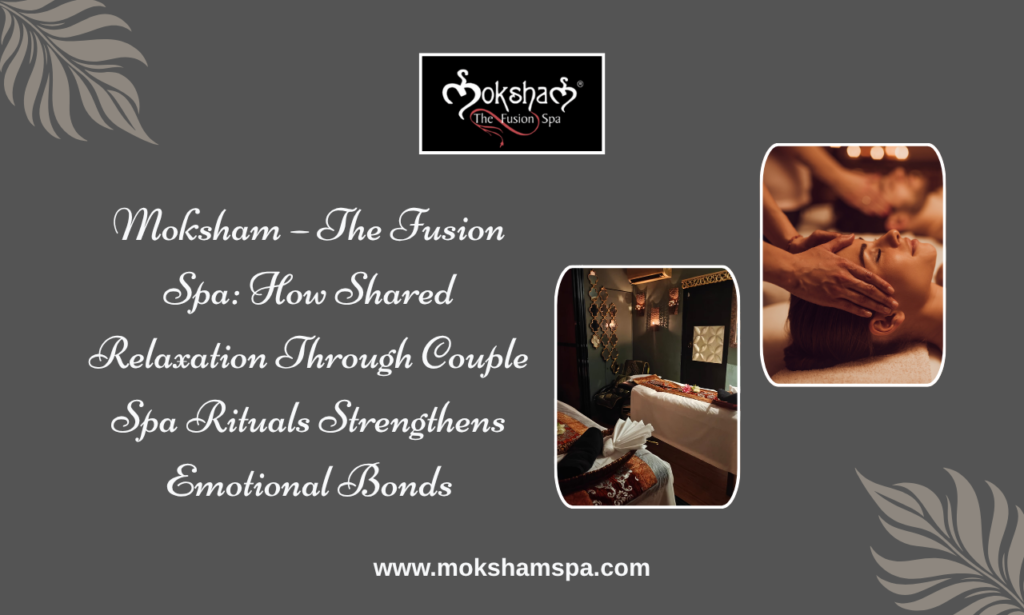 Moksham — The Fusion Spa, Best Couple Spa in Bandra